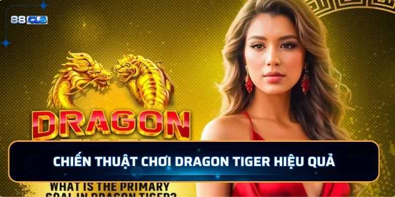 Chiến thuật chơi Dragon Tiger hiệu quả tại 88CLB