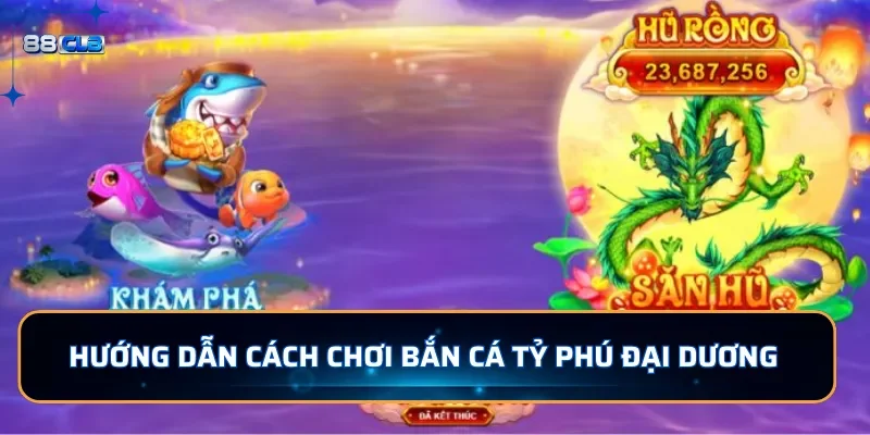 Hướng dẫn cách chơi bắn cá Tỷ Phú Đại Dương