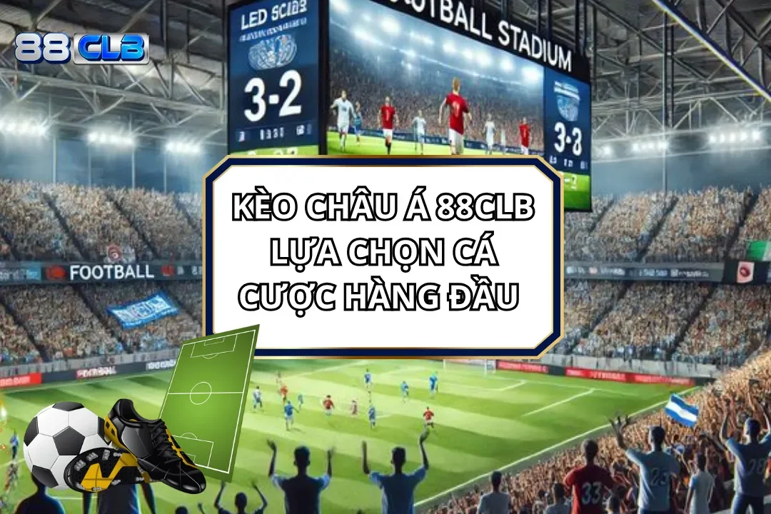 Kèo Châu Á 88CLB - Cá Cược Hàng Đầu Cho Người Yêu Bóng Đá