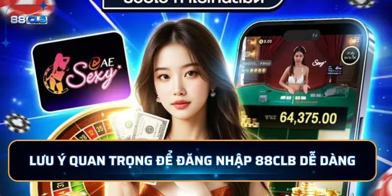 Lưu ý quan trọng để đăng nhập 88CLB dễ dàng