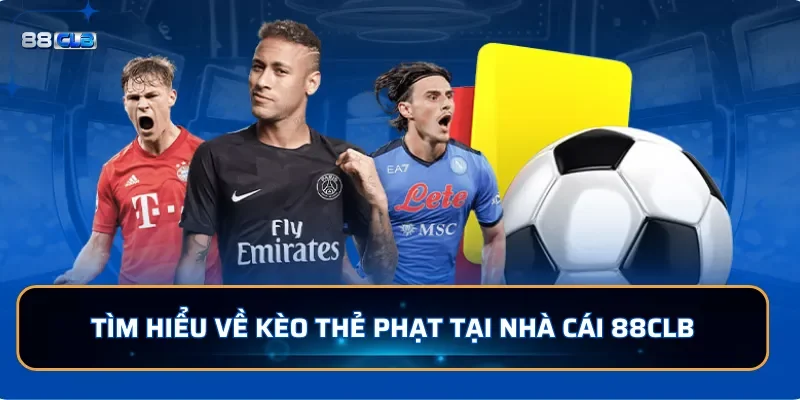 Tìm hiểu về kèo thẻ phạt tại nhà cái 88CLB